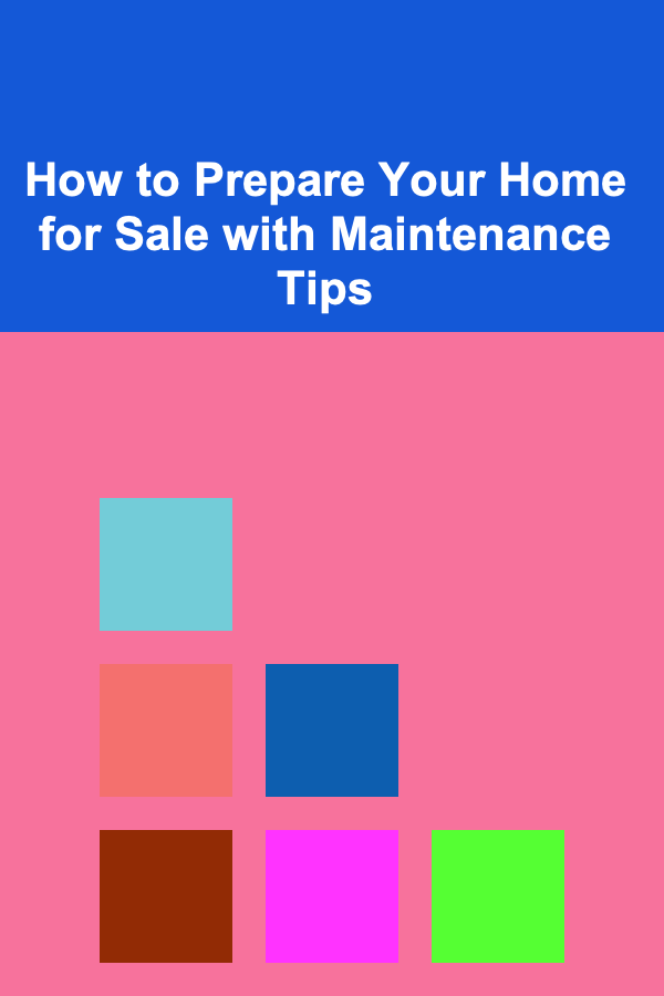 How to Prepare Your Home for Sale with Maintenance Tips