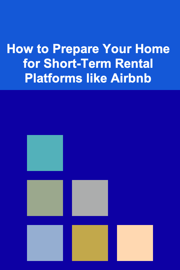 How to Prepare Your Home for Short-Term Rental Platforms like Airbnb