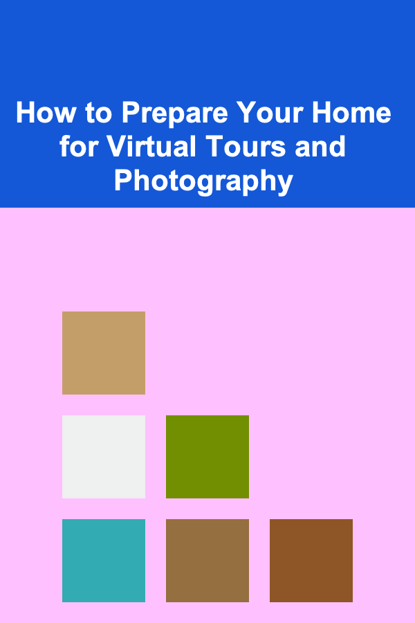 How to Prepare Your Home for Virtual Tours and Photography