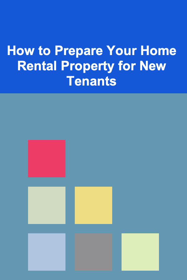 How to Prepare Your Home Rental Property for New Tenants