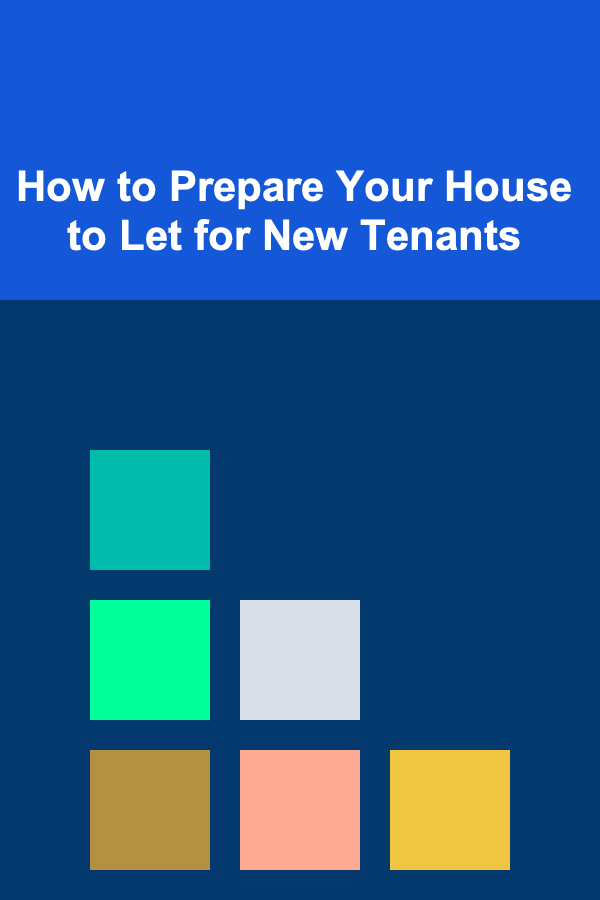 How to Prepare Your House to Let for New Tenants