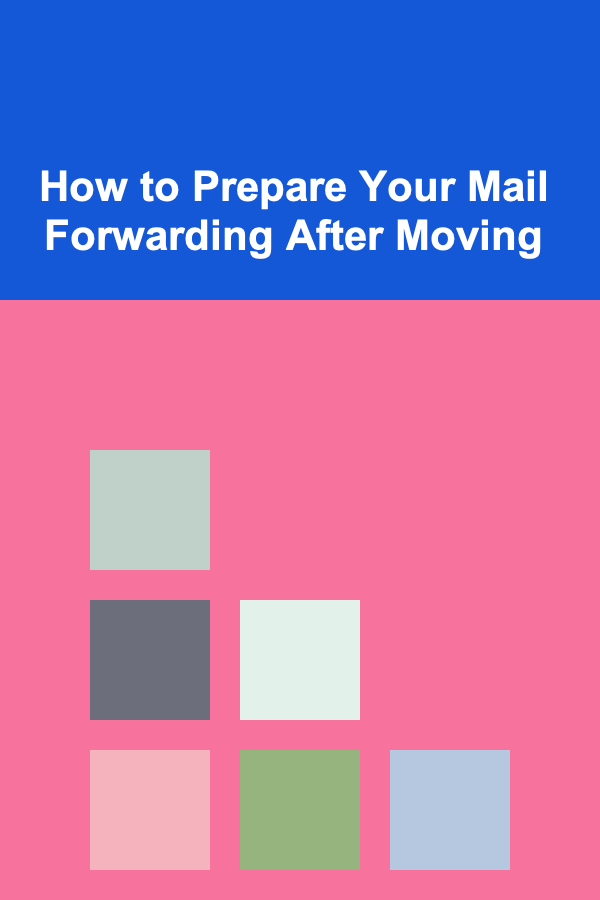 How to Prepare Your Mail Forwarding After Moving