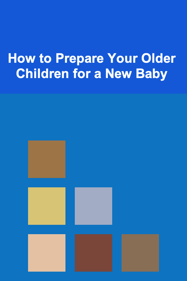 How to Prepare Your Older Children for a New Baby
