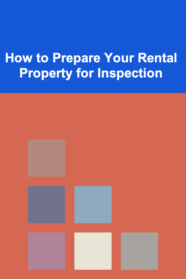 How to Prepare Your Rental Property for Inspection