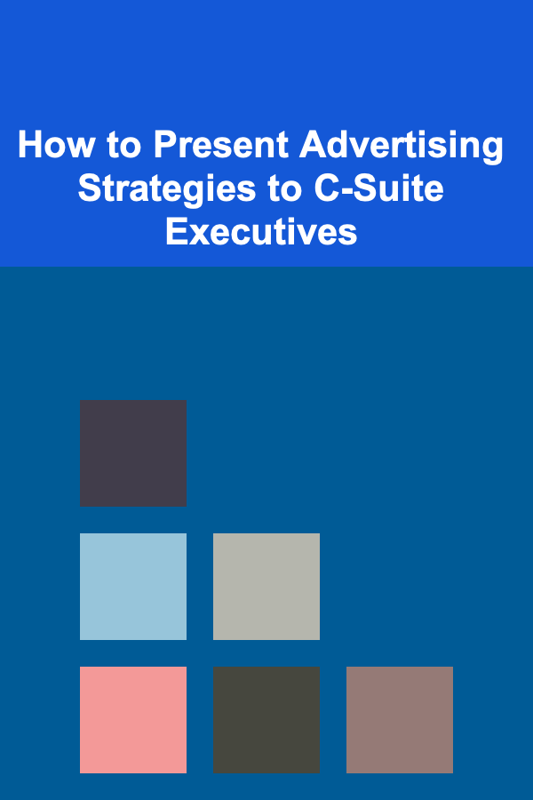 How to Present Advertising Strategies to C-Suite Executives