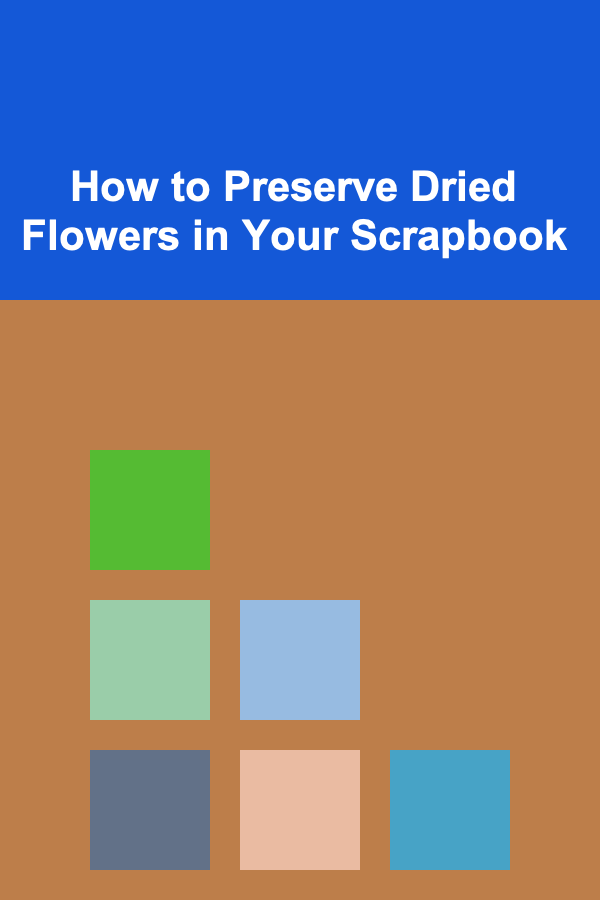 How to Preserve Dried Flowers in Your Scrapbook