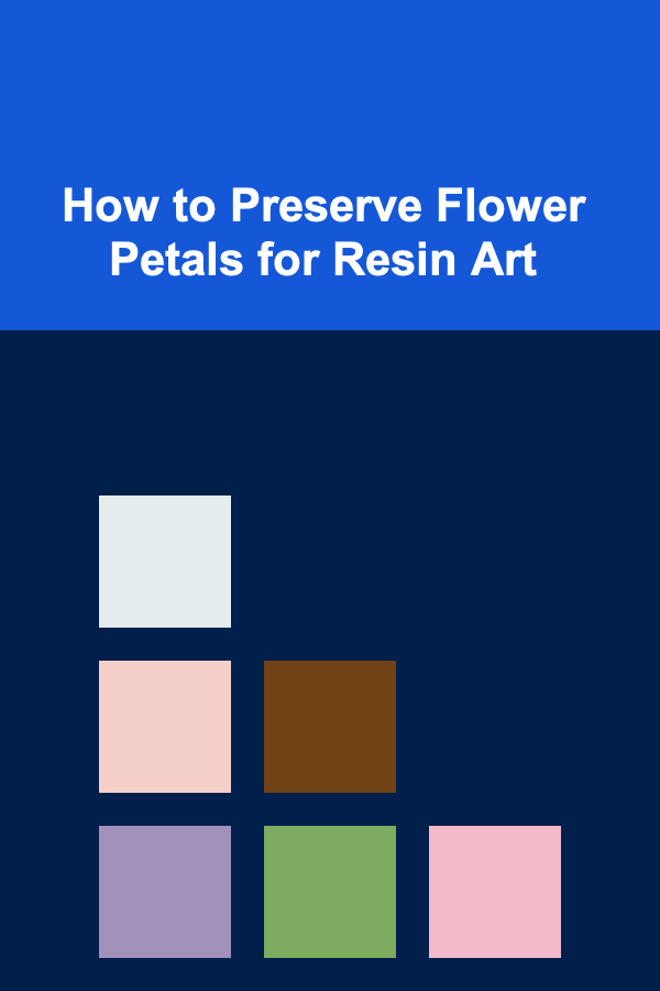 How to Preserve Flower Petals for Resin Art