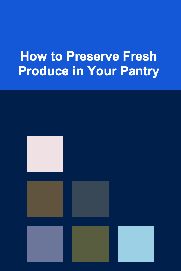 How to Preserve Fresh Produce in Your Pantry
