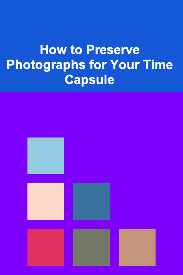 How to Preserve Photographs for Your Time Capsule
