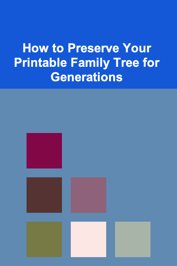 How to Preserve Your Printable Family Tree for Generations