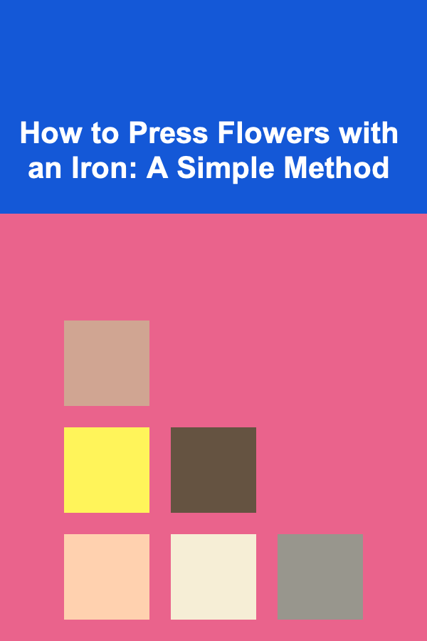 How to Press Flowers with an Iron: A Simple Method