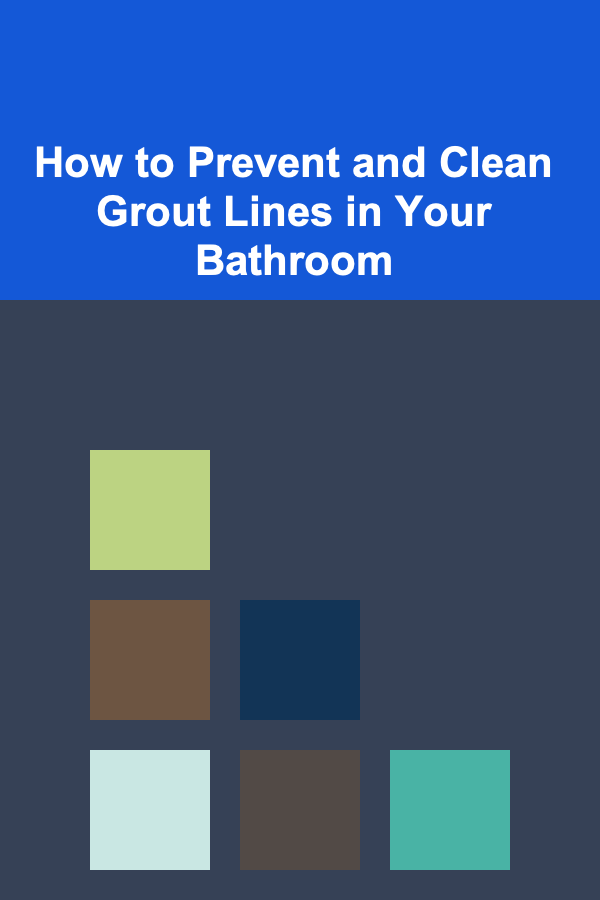 How to Prevent and Clean Grout Lines in Your Bathroom