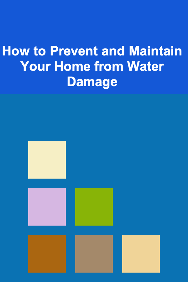 How to Prevent and Maintain Your Home from Water Damage