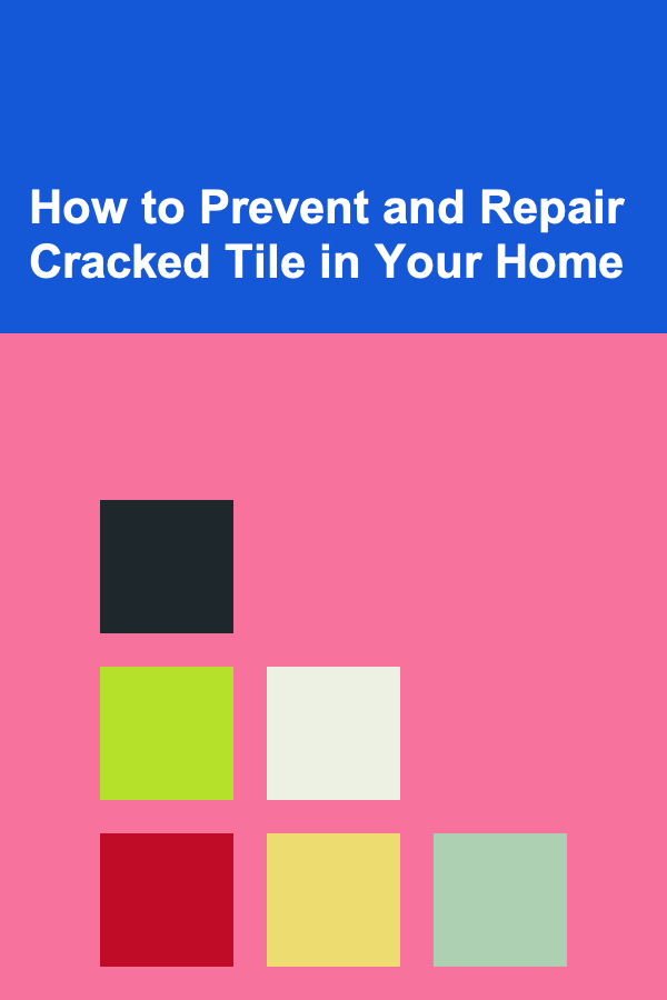 How to Prevent and Repair Cracked Tile in Your Home