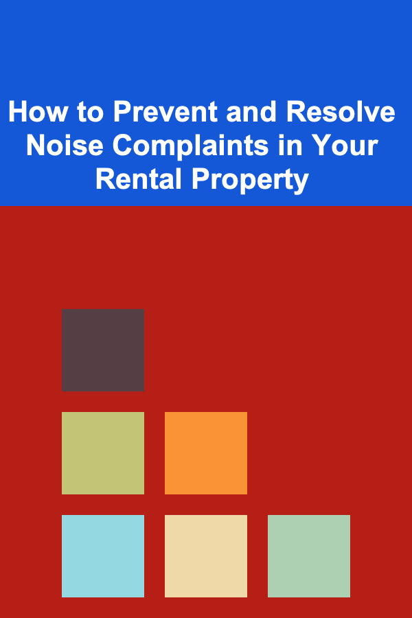 How to Prevent and Resolve Noise Complaints in Your Rental Property