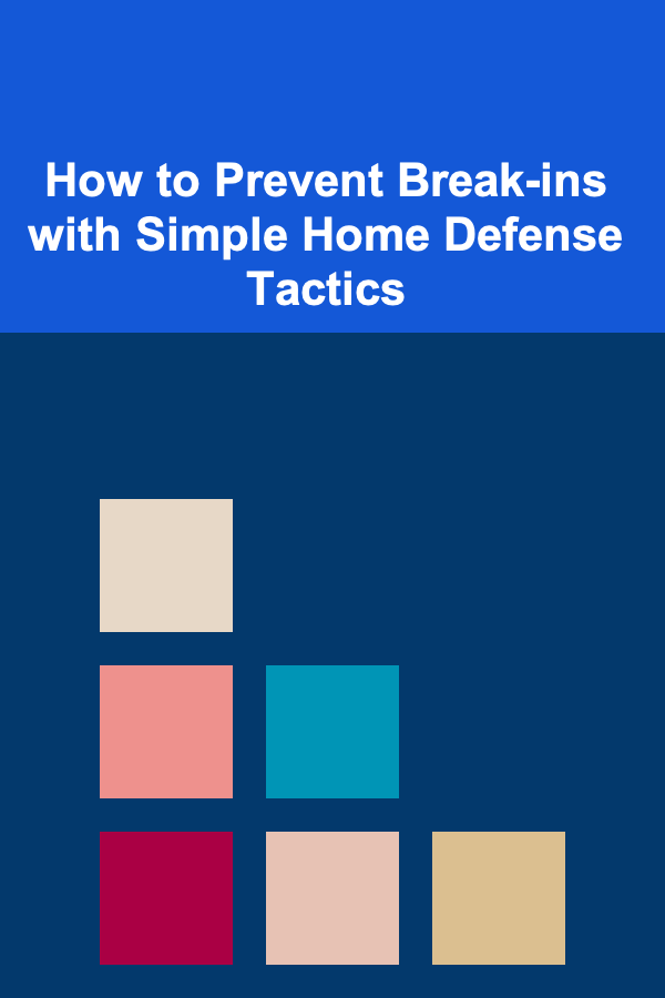 How to Prevent Break-ins with Simple Home Defense Tactics
