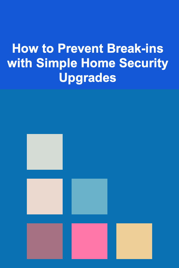 How to Prevent Break-ins with Simple Home Security Upgrades