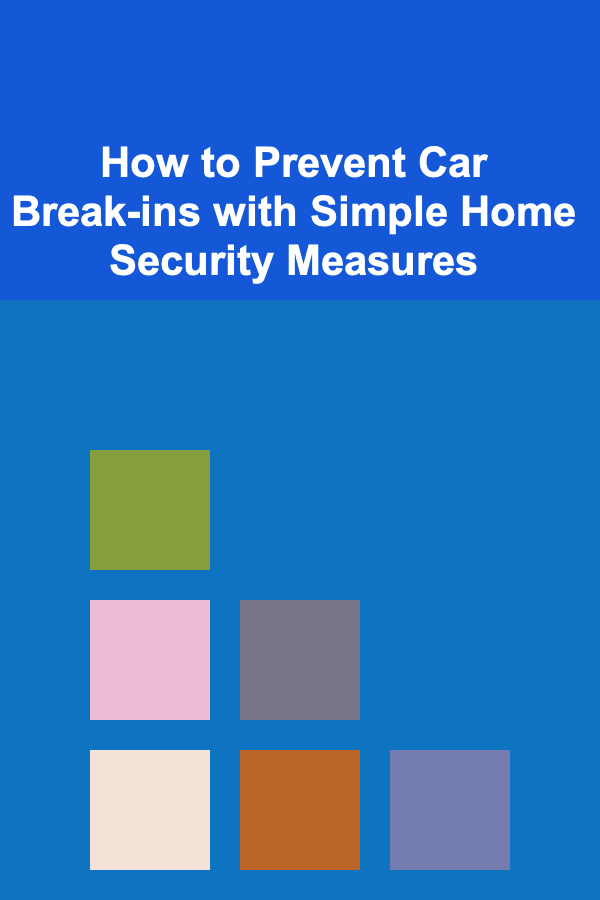 How to Prevent Car Break-ins with Simple Home Security Measures