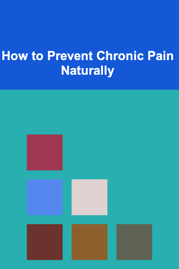 How to Prevent Chronic Pain Naturally