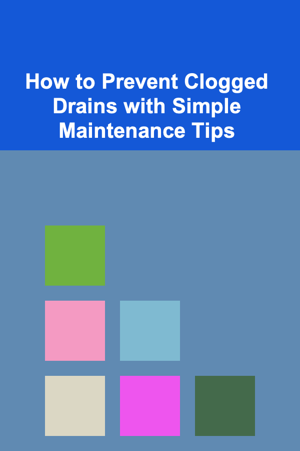 How to Prevent Clogged Drains with Simple Maintenance Tips