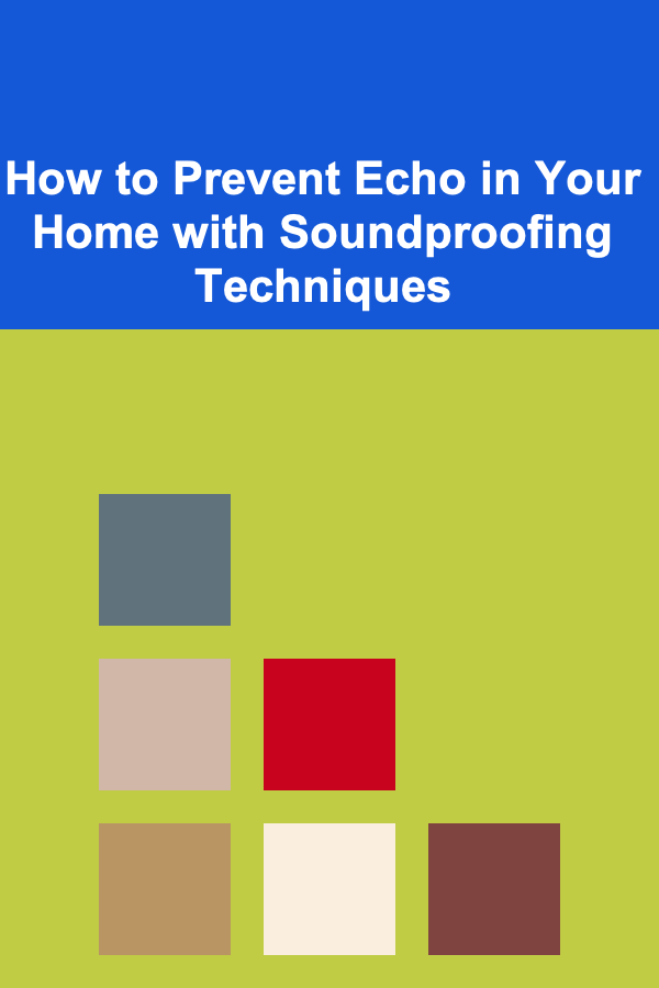How to Prevent Echo in Your Home with Soundproofing Techniques