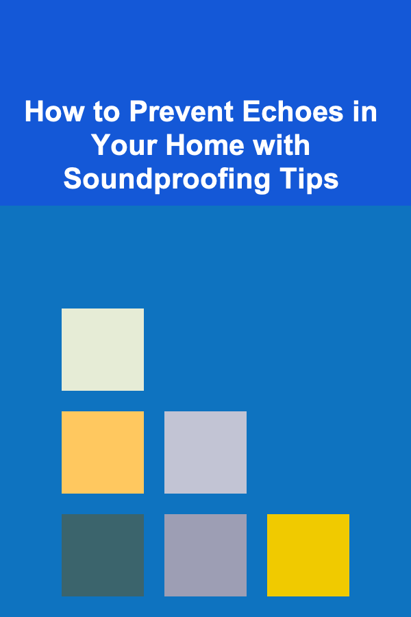 How to Prevent Echoes in Your Home with Soundproofing Tips