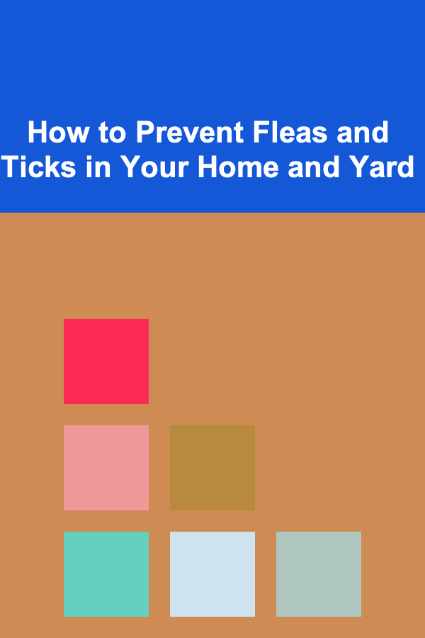 How to Prevent Fleas and Ticks in Your Home and Yard