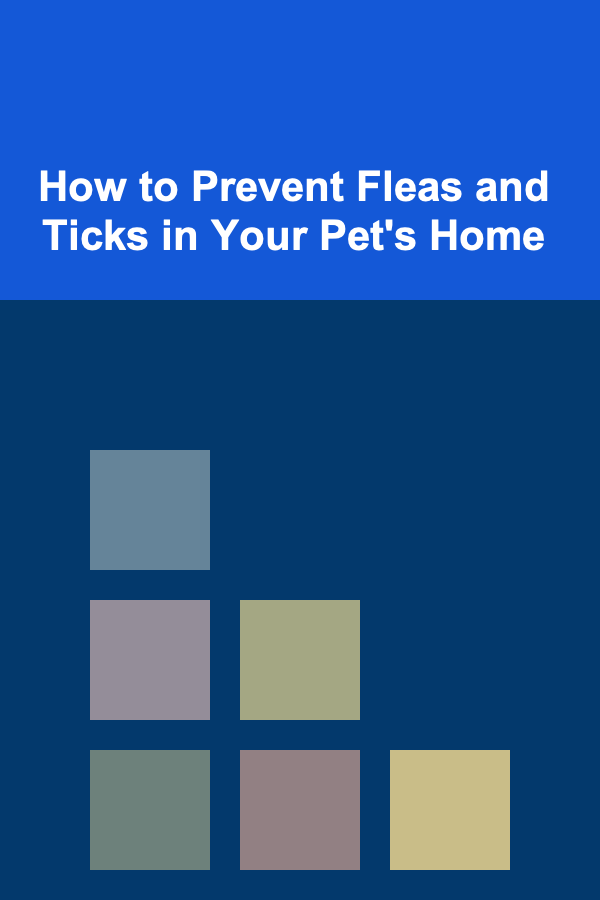 How to Prevent Fleas and Ticks in Your Pet's Home
