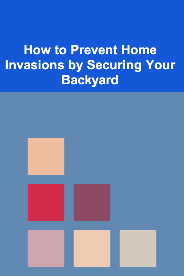How to Prevent Home Invasions by Securing Your Backyard