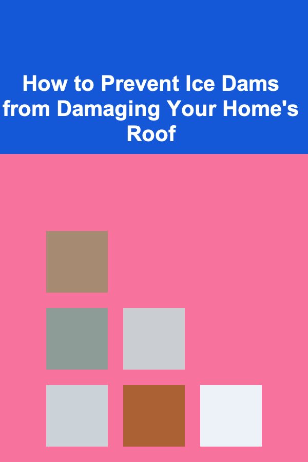 How to Prevent Ice Dams from Damaging Your Home's Roof