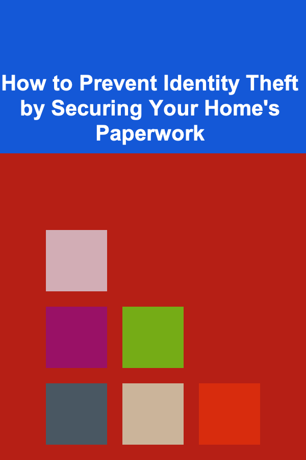 How to Prevent Identity Theft by Securing Your Home's Paperwork