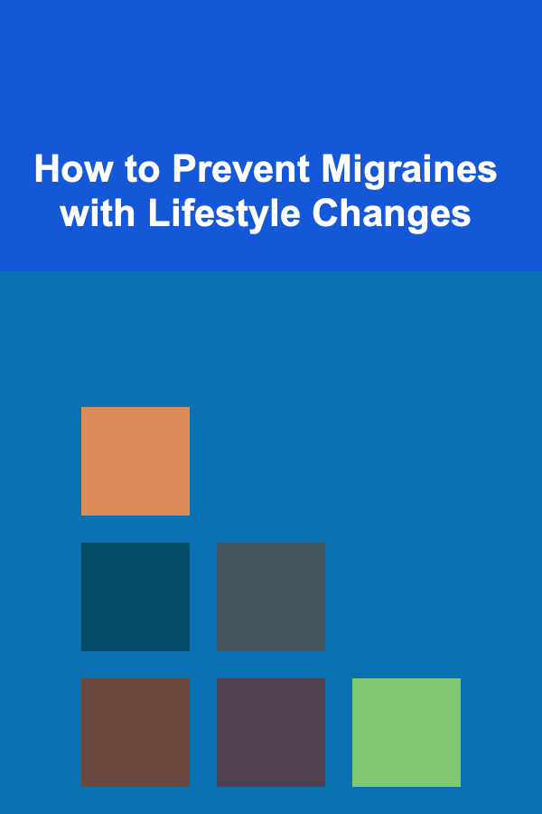 How to Prevent Migraines with Lifestyle Changes