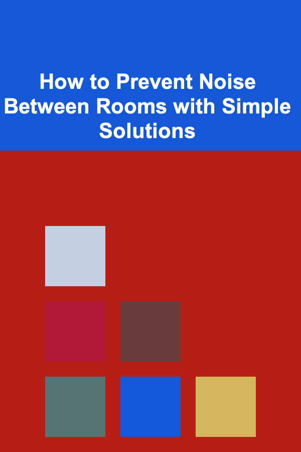 How to Prevent Noise Between Rooms with Simple Solutions