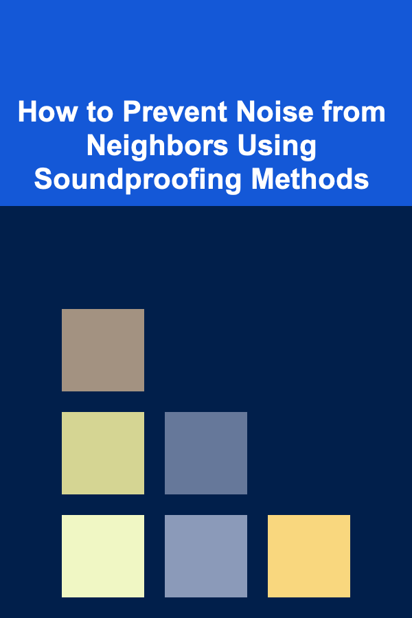 How to Prevent Noise from Neighbors Using Soundproofing Methods