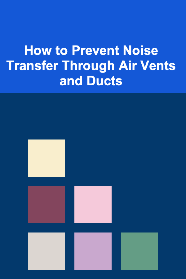 How to Prevent Noise Transfer Through Air Vents and Ducts