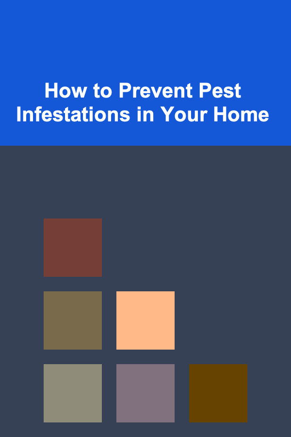 How to Prevent Pest Infestations in Your Home