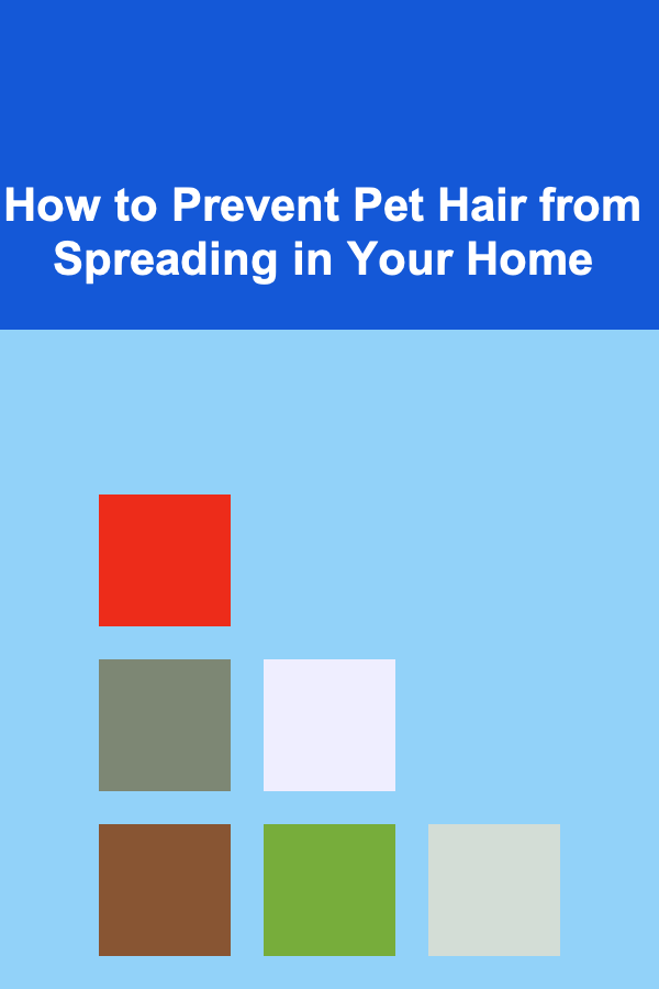 How to Prevent Pet Hair from Spreading in Your Home