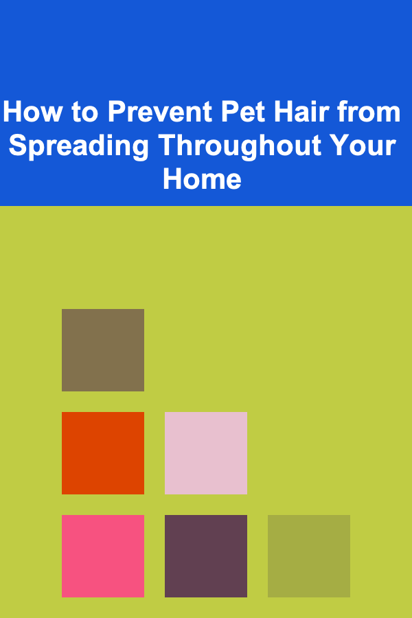 How to Prevent Pet Hair from Spreading Throughout Your Home