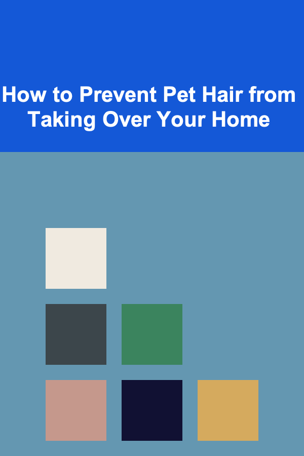 How to Prevent Pet Hair from Taking Over Your Home