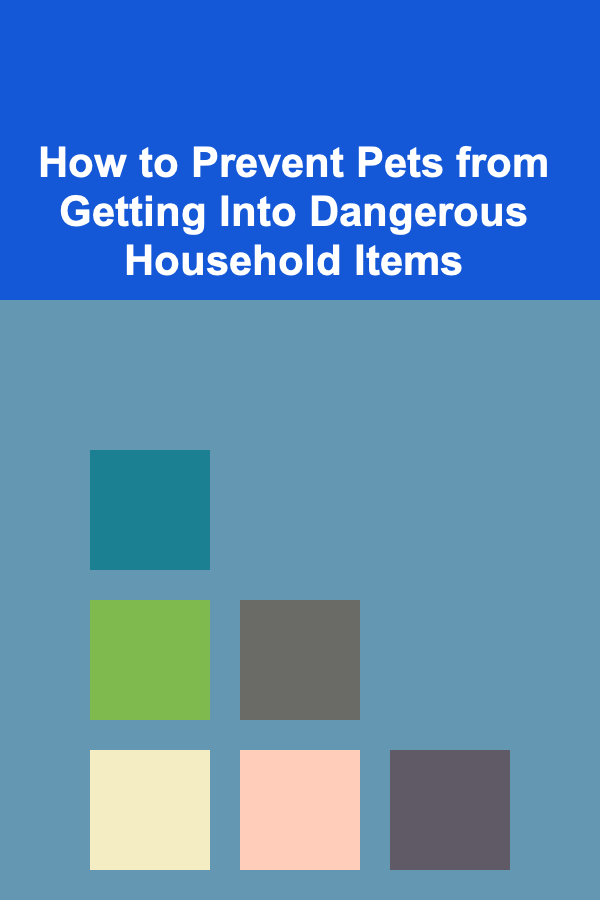How to Prevent Pets from Getting Into Dangerous Household Items
