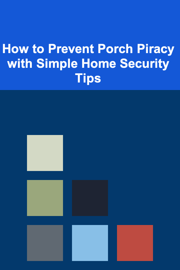 How to Prevent Porch Piracy with Simple Home Security Tips
