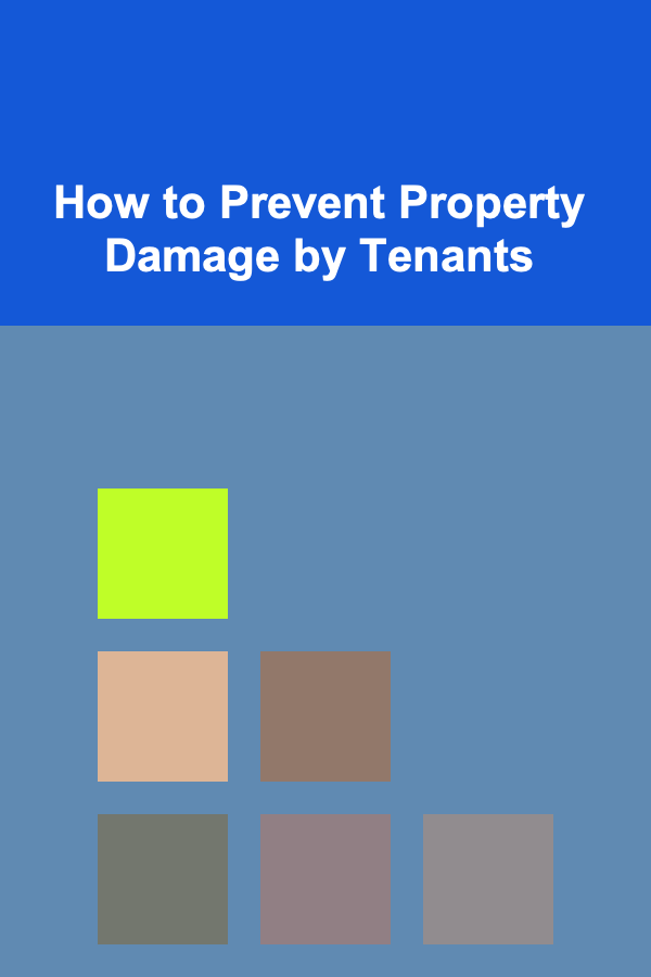 How to Prevent Property Damage by Tenants