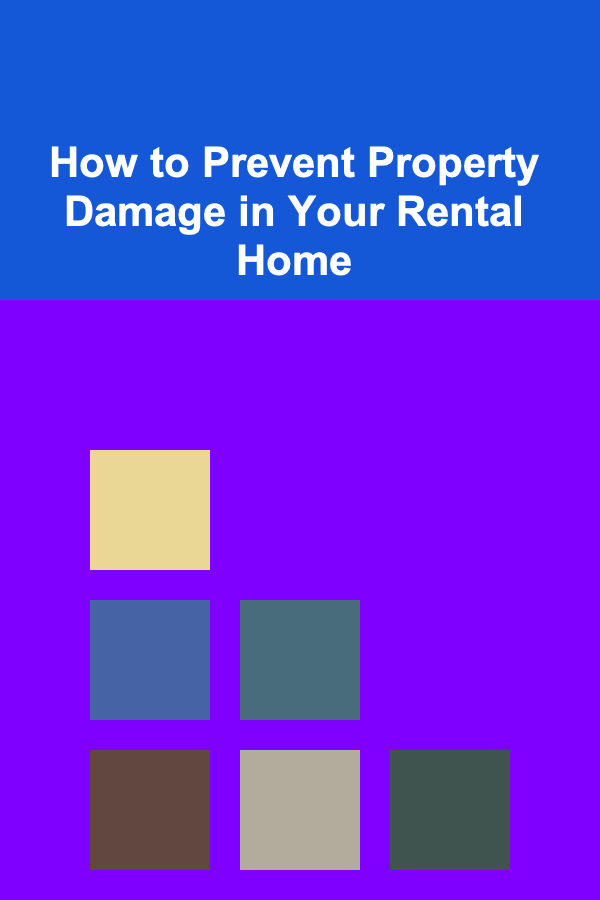 How to Prevent Property Damage in Your Rental Home
