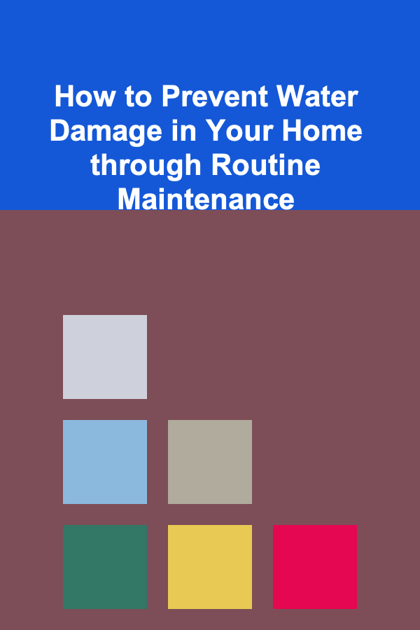 How to Prevent Water Damage in Your Home through Routine Maintenance
