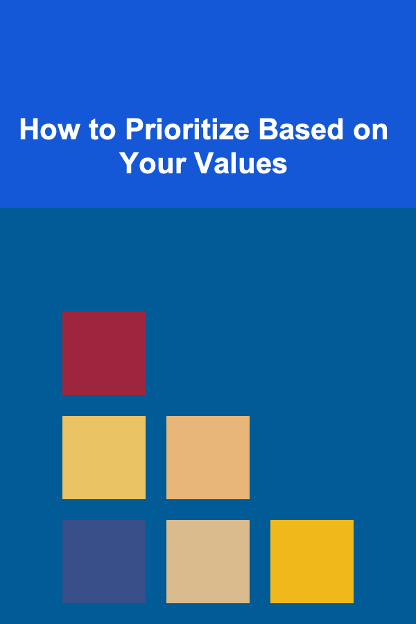 How to Prioritize Based on Your Values