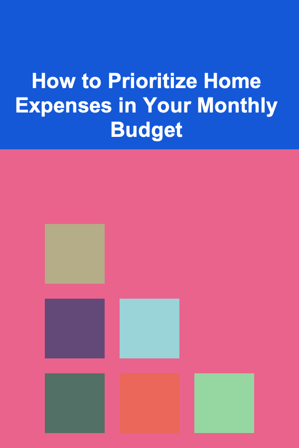 How to Prioritize Home Expenses in Your Monthly Budget