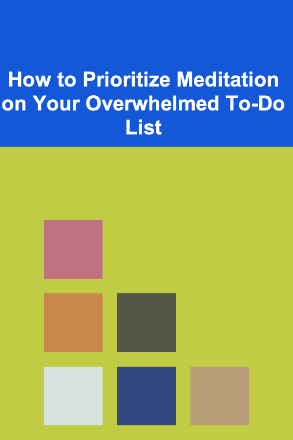 How to Prioritize Meditation on Your Overwhelmed To-Do List