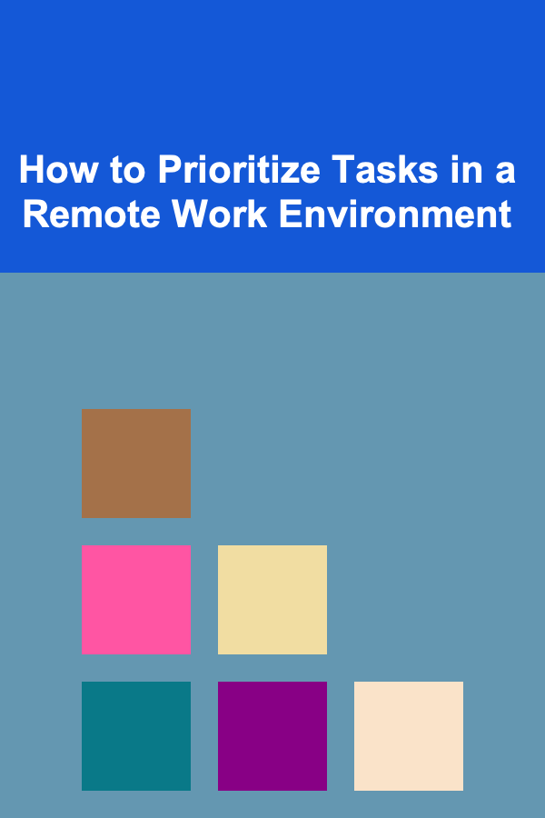 How to Prioritize Tasks in a Remote Work Environment