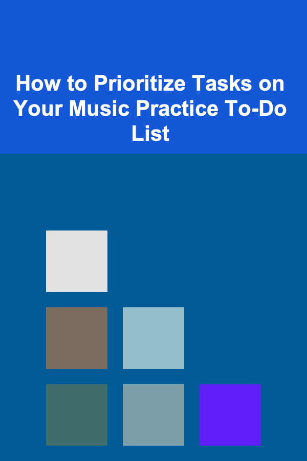 How to Prioritize Tasks on Your Music Practice To-Do List