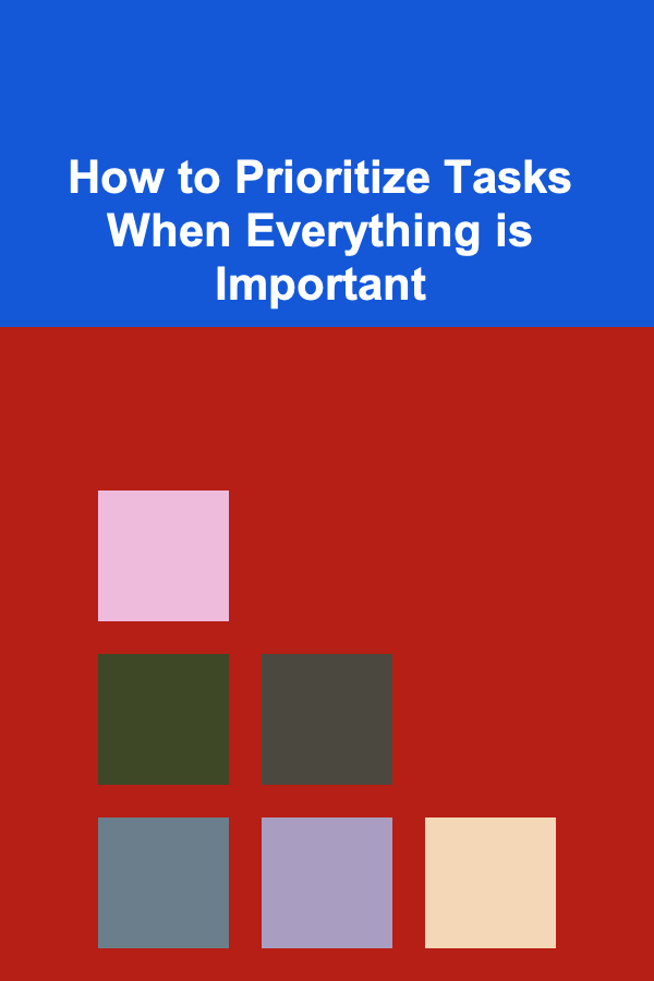 How to Prioritize Tasks When Everything is Important
